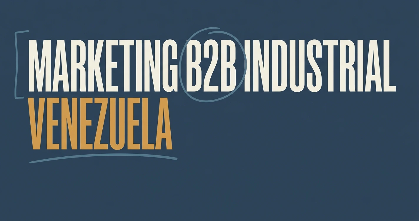 Marketing B2B industrial en Venezuela: estrategia