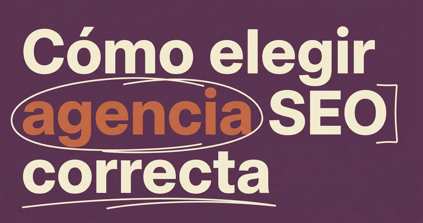 Agencia SEO: cómo elegir la correcta para tu empresa