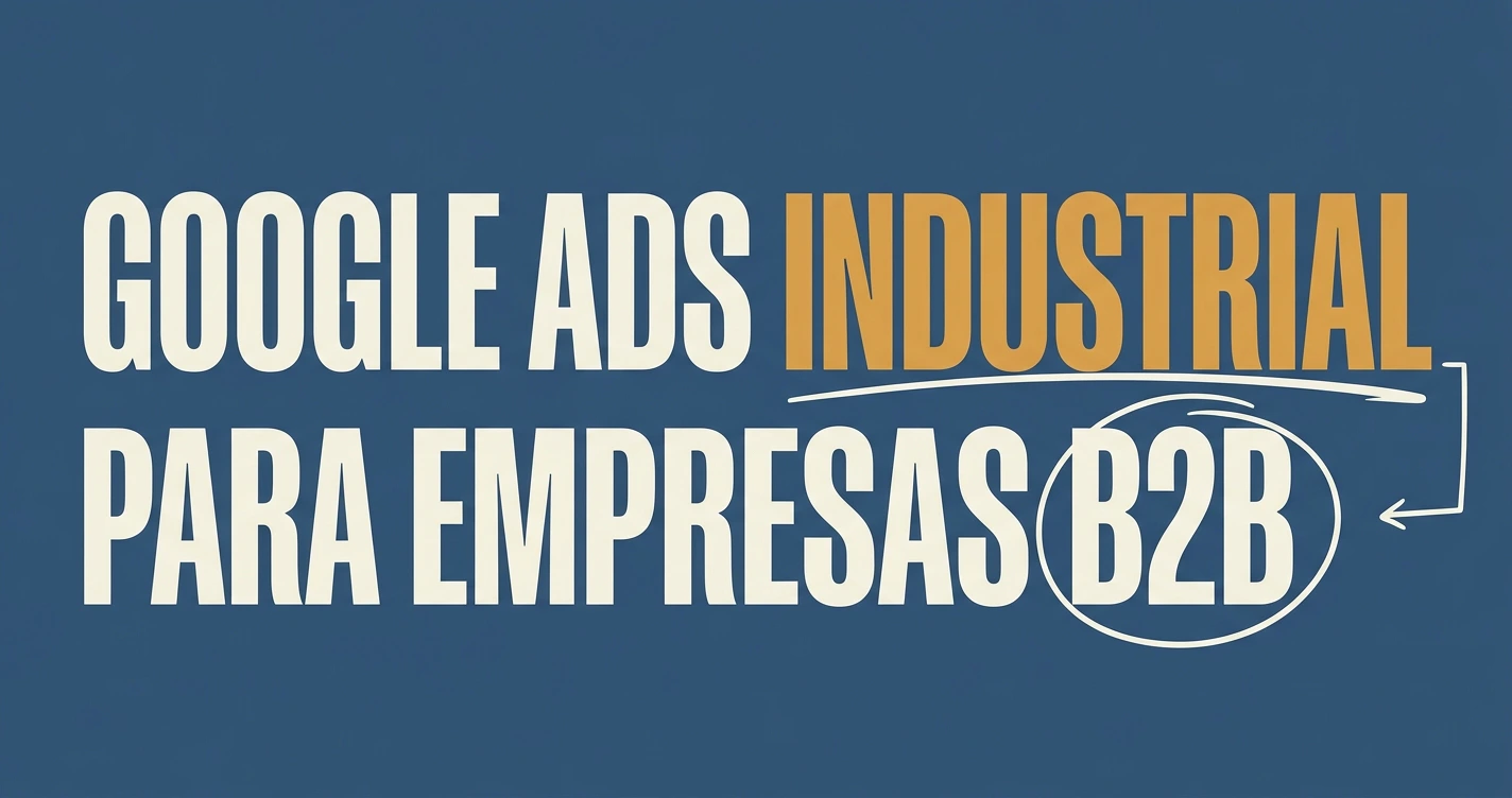 Google Ads industrial: guía para empresas B2B